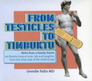 From Testicles To Timbuktu: Notes From A Family Doctor