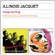 Illinois Jacquet/Swing's The Thing / Illinois Jacquet  His Orchestra