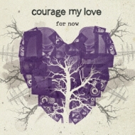 Courage My Love/For Now (+5)