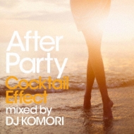 DJ KOMORI/After PartyF Cocktail Effects Mixed By Dj Komori