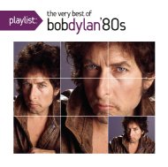 Bob Dylan/Playlist The Very Best Of Bob Dylan 1980's