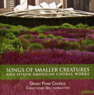 Songs Of Smaller Creatures & Old American Choral Works: C.bell / Grant Park Cho