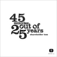 Shareholder Tom/45 Minutes Out Of 25 Years (Digi)