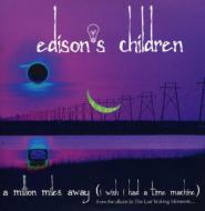 Edison's Children/Million Miles Away (I Wish I Had A Time Machine)