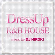 DJ HIROKI/Dress-up R  B House