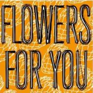 Flowers For You