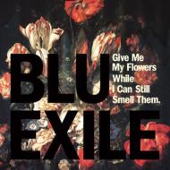 Blu  Exile/Give Me My Flowers While I Can Still Smell Them