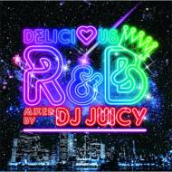 DJ JUICY/Delicious R ＆ B Mixed By Dj Juicy