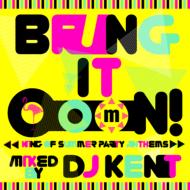 Various/Bring It Ooon! -king Of Summer Party Anthems- Mixed By Dj Kent