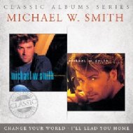 Michael W. Smith/Classic Albums Series： I'll Lead You Home / Change