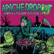 Apache Dropout/Bubblegum Graveyard