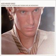 Acid House Kings/Mondays Are Like Tuesdays