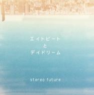stereo future/ȥӡȤȥǥɥ꡼