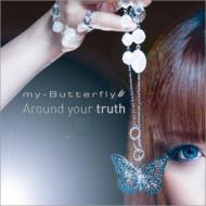 my-Butterfly/Around Your Truth