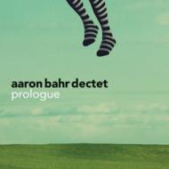 Aaron Bahr Dectet/Prologue