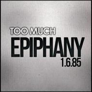 Too Much (Dance)/Epiphany 1.6.85
