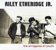 Riley Etheridge Jr/Arrogance Of Youth