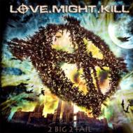 Love. Might. Kill/2 Big 2 Fail