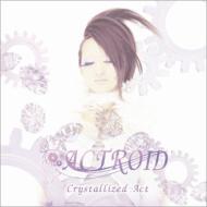ACTROID/Crystallized Act