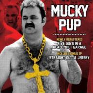 Mucky Pup/Five Guys In A Really Hot Garage / Straight Outta Jersey