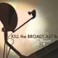 Kill The Broadcast/16 Hours