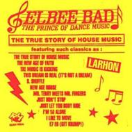 Elbee Bad/True Story Of House Music