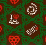 DJ MURO/I Love 45's - Those Sticky Icky Breaks