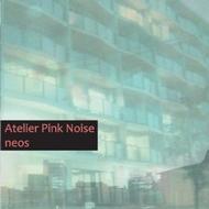 Atelier Pink Noise/Neos