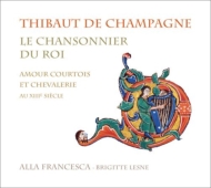 ティボー・ド・シャンパーニュ（1201-1253）/Le Chansonnier Du Roi： B. lesne / Alla Francesca