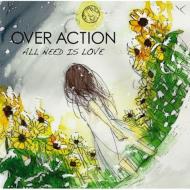 OVER ACTION/All Need Is Love