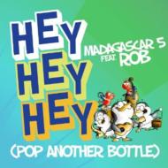Madagascar 5/Hey Hey Hey Pop Another Bottle
