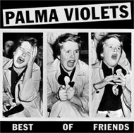 Palma Violets/Best Of Friends / Last Of The Summer Wine