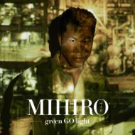 MIHIRO ޥ /Green Go Light