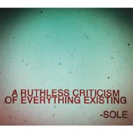 Sole/Ruthless Criticism Of Everything Existing