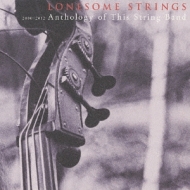 Lonesomestrings/2000-2012 Anthology Of This String Band