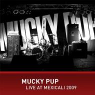 Mucky Pup/Live At Mexicali 2009
