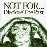 NOT FOR/Disclose The Past