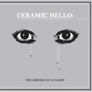 Ceramic Hello/Absence Of A Canary