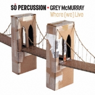Contemporary Music Classical/Where We Live： So Percussion Grey Mcmurray(G)