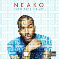 Neako/These Are The Times
