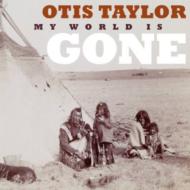 Otis Taylor/My World Is Gone