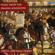 Music From The Spanish Kingdoms Circa 1500: Hadden / Circa 1500