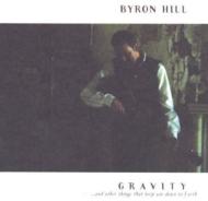 Byron Hill/Gravity And Other Things That Keep You Down To Earth