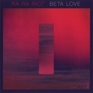 Ra Ra Riot/Beta Love