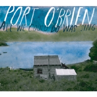 Port O Brien/All We Could Do Was Sing (Ltd)