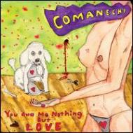 COMANECHI/You Owe Me Nothing But Love
