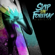 Skip The Foreplay/Nightlife