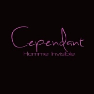 Cependant/Homme Invisible