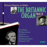 ワーグナー（1813-1883）/The Britannic Organ Vol.5-richard Wagner On Welte