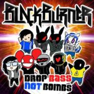 Blackburner/Drop Bass Not Bombs